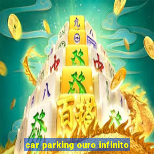 car parking ouro infinito